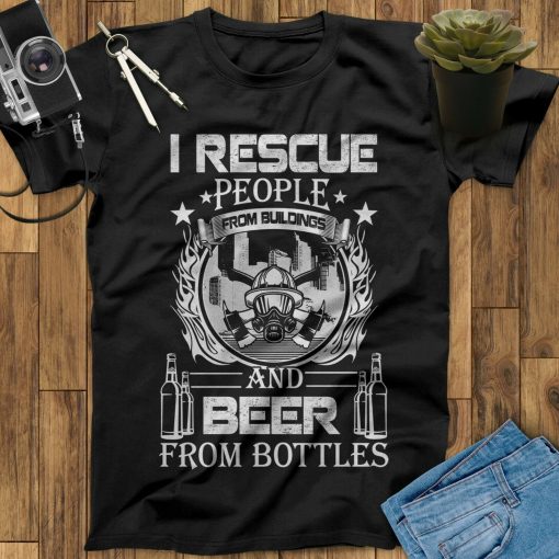 I Rescue People From Buildings And Beer From Bottle Firefighter Unisex T-Shirt