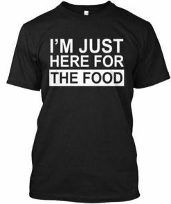 Im Just Here For The Food Unisex T-Shirt