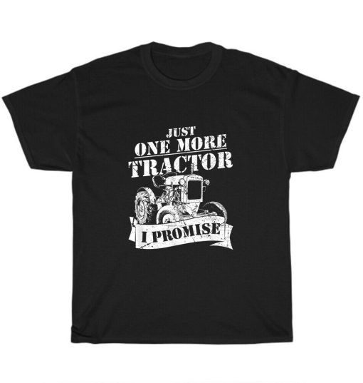 Just One More Tractor I Promise Unisex T-Shirt