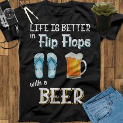 Life Is Better In Flip Flops With A Beer Unisex T-Shirt