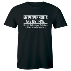 My People Skills Are Just Fine It’s My Tolerance To Idiots Funny Unisex T-Shirt