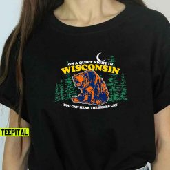 On A Quiet Night In Wisconsin You Can Hear The Bears Cry Green Bay Packers Unisex T-Shirt