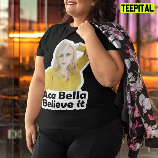 Rebel Wilson Incredible Lose Weight Journey T-Shirt – Aca Bella, Believe It Pitch Perfect Quote