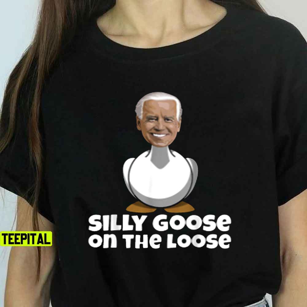 Silly Goose On The Loose Funny Biden Unisex T-Shirt