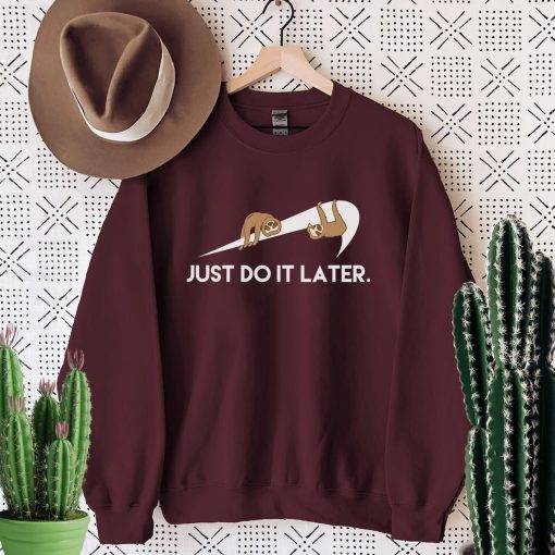 Sloth Procrastinator Motivator, Just Do It Later Unisex Sweatshirt