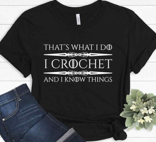 That’s What I Do I Crochet And I Know Things Crochet Unisex T-Shirt