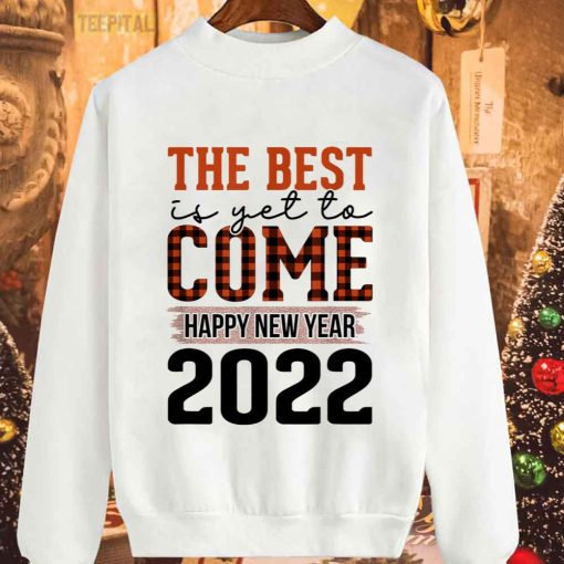 The Best Is Yet To Come Happy New Years 2022 Unisex T-Shirt