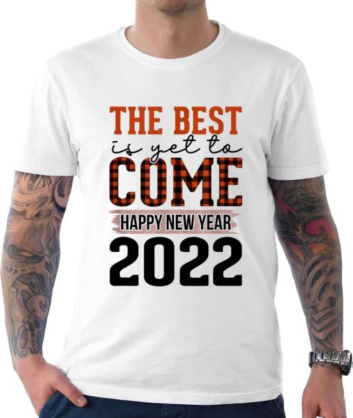The Best Is Yet To Come Happy New Years 2022 Unisex T-Shirt