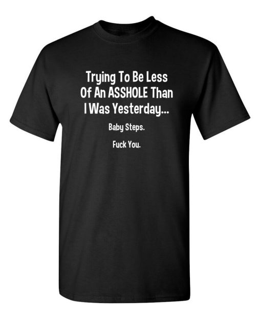 Trying To Be Less Of An A Hole Than I Was Yesterday Baby Steps Unisex T-Shirt