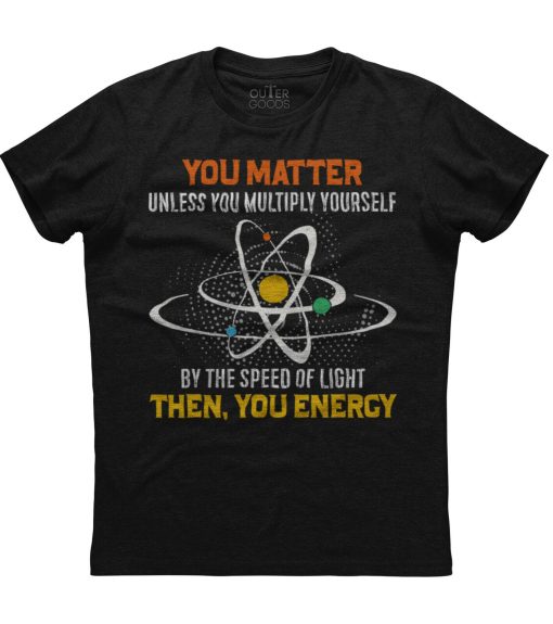 You Matter Unless You Multiply Yourself, You Energy Distressed Physics Unisex T-Shirt