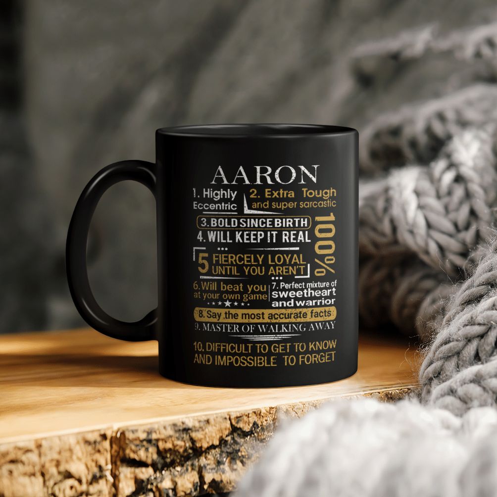 Aaron Highly Eccentric Extra Tough And Super Sarcastic Bold Since Birth Will Keep It Real 100 Percent Fiercely Loyal Until You Ceramic Coffee Mug