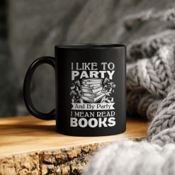 Book Lover Like To Party And By Party I Mean Read Books Ceramic Mug