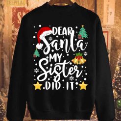 Christmas Dear Santa My Sister Did It T-Shirt