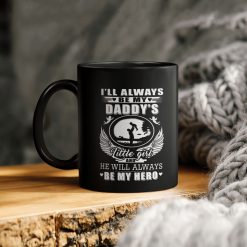 Father’s Day I’ll Always Be My Daddy’s Little Girl He Will Always Be My Hero Ceramic Coffee Mug