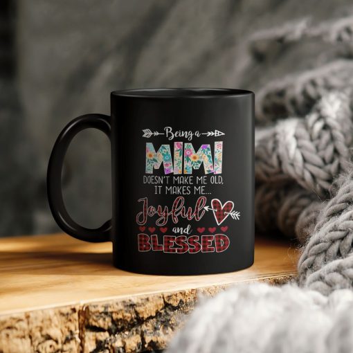 Grandmother Being A Mimi Doesn’t Make Me Old It Makes Me Joyful And Blessed Ceramic Coffee Mug