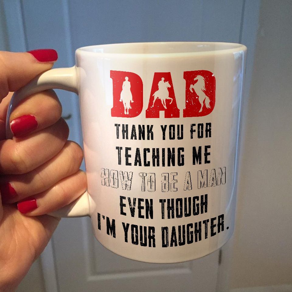 Horse Riding Dad Thank You For Teaching Me How To Be A Man Even Though I’m Your Daughter Premium Sublime Mug White