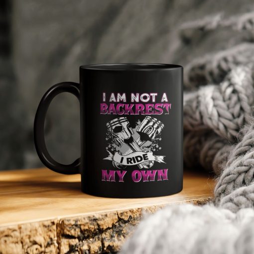 I Am A Not Backrest I Ride My Own Ceramic Coffee Mug