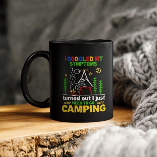 I Googled My Symptoms Turns Out Just Need To Go Camping Ceramic Coffee Mug