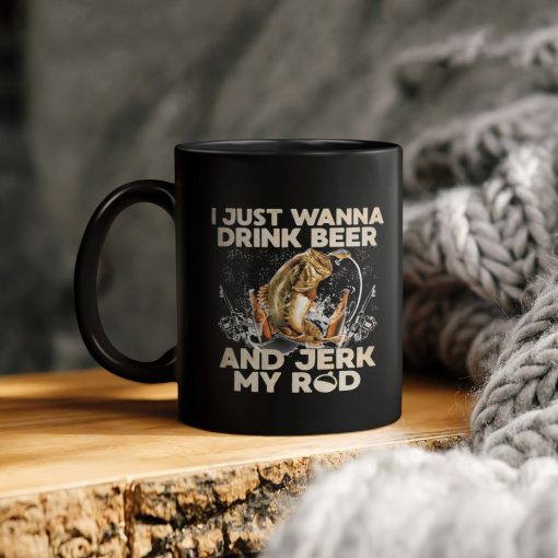 I Just Wanna Drink Beer And Jerk My Rod Beer Fishing Ceramic Coffee Mug