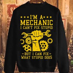 I’m A Mechanic I Can’t Fix Stupid But I Can Fix What Stupid Does T-Shirt