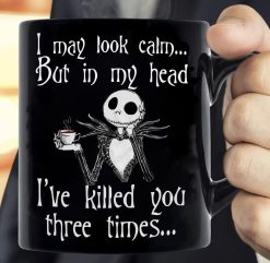 Jack Skellington I May Look Calm But In My Head I’ve Killed You Three Times Premium Sublime Ceramic Coffee Mug Black