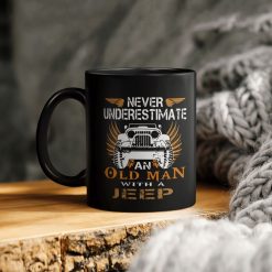 Jeep Lover Never Underestimate An Old Man With A Jeep Mug