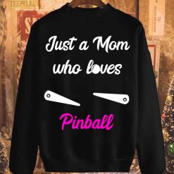 Just A Mom Who Loves Pinball T-Shirt