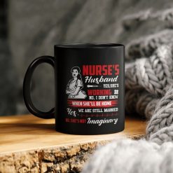 Nurse’s Husband Yes She’s Working No I Don’t Know When She’ll Be Home Nurse’s Day Ceramic Coffee Mug