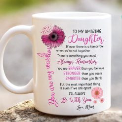 To My Amazing Daughter If Ever There Is A Tomorrow When We’re Not Together There Is Something Premium Sublime Mug White