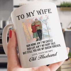 To My Wife Our Home Ain’t No Castle Our Life Ain’t No Fairytale But Still You Are My Queen Forever Premium Sublime Ceramic Mug White