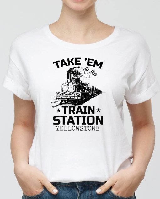 Western Coountry Yellowstone Take Em To The Train Station T-Shirt