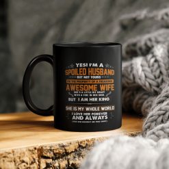 Yes I’m A Spoiled Husband But Not Yours I Am The Property Of A Freaking Awesome Wife She’s A Little Bit Crazy With A Fire In Ceramic Coffee Mug