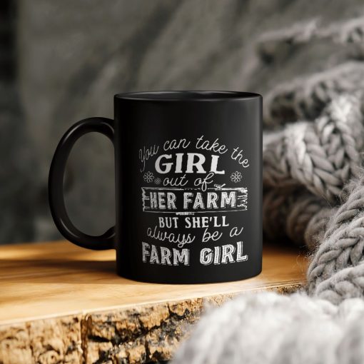 You Can Take The Girl Out Of Her Farm But She’ll Always Be A Farm Girl Ceramic Coffee Mug