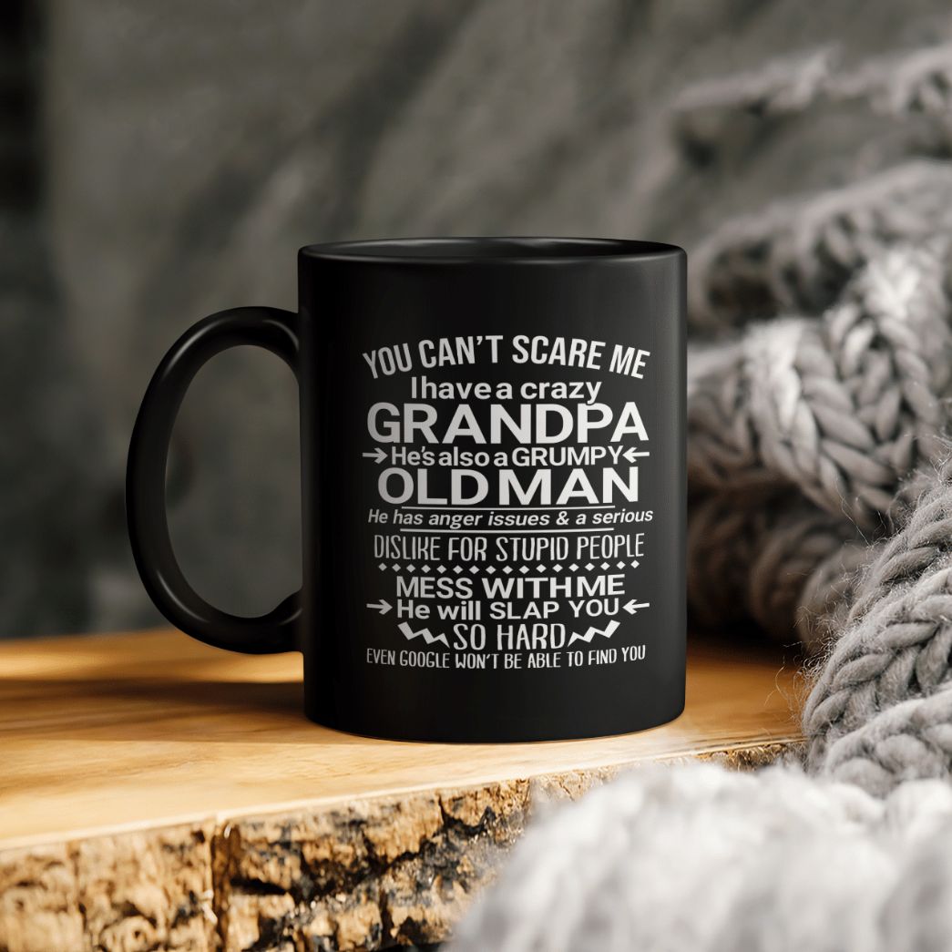 You Can’t Scare Me I Have Crazy Grandpa Ceramic Coffee Mug