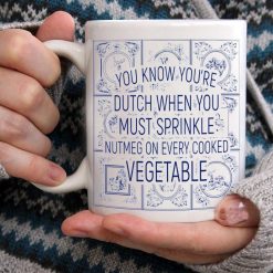 You Know You’re Dutch When You Must Sprinkle Nutmeg On Every Cooked Vegetable Premium Sublime Ceramic Coffee Mug White