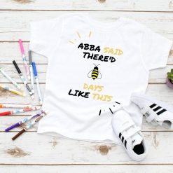ABBA Said Thered Days Like This Bee Unisex T-Shirt