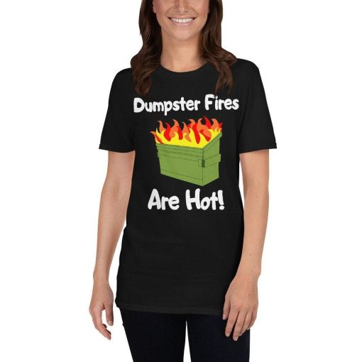 Dumpster Fires Are Hot Novelty Gift Unisex T-Shirt