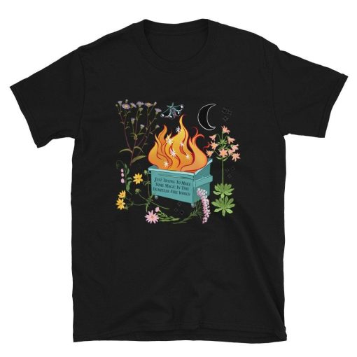 Feminist Just Trying To Make Some Magic In This Dumpster Fire World T-Shirt