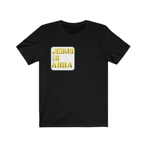 Jesus Is ABBA Unisex T-Shirt