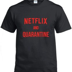 Netflix And Quarantine Unisex T-Shirt