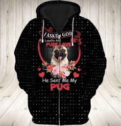 Pug Love I Asked God For Loyalty And Pure Love He Sent Me My Pug 3d Zip Hoodie