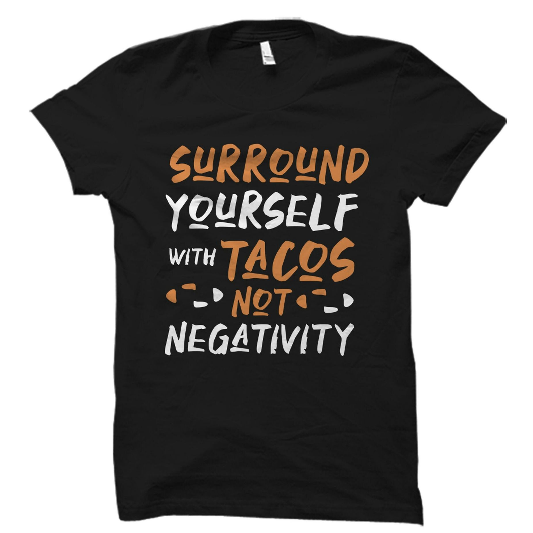 Surround YourSelf With Tacos Not Negativity Unisex T-Shirt