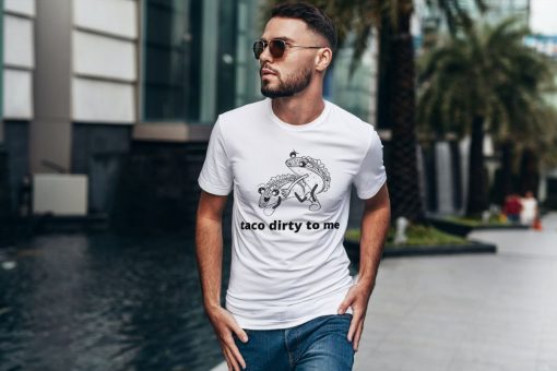 Taco Dirty To Me T-Shirt