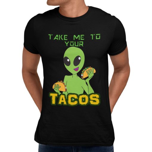 Taco Loving Alien Cinco De Mayo Take Me To Your Tacos Unisex T-Shirt