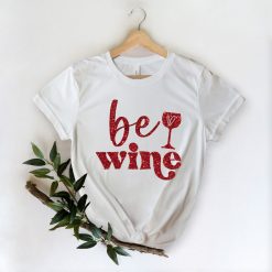 Be Wine Cute Valentines Day Shirt