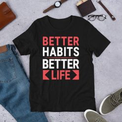 Better Life Good Habits Shirt