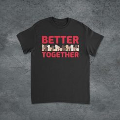 Better Together Shirt