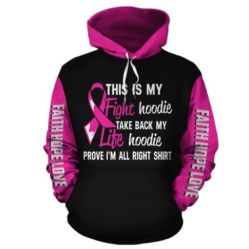 Breast Cancer Awareness This Is My Fight Take Back My Life Prove I Am All Right Shirt Faith Hope Love 3d Zip Hoodie