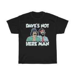 Cheech And Chong Daves Not Here Man T-Shirt