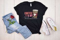 Coffee Is My Trendy Valentines T-Shirt